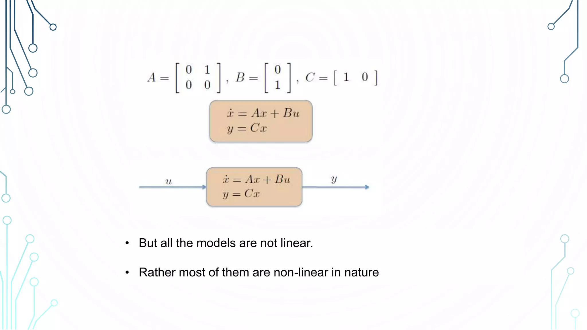 • But all the models are not linear.
• Rather most of them are non-linear in nature