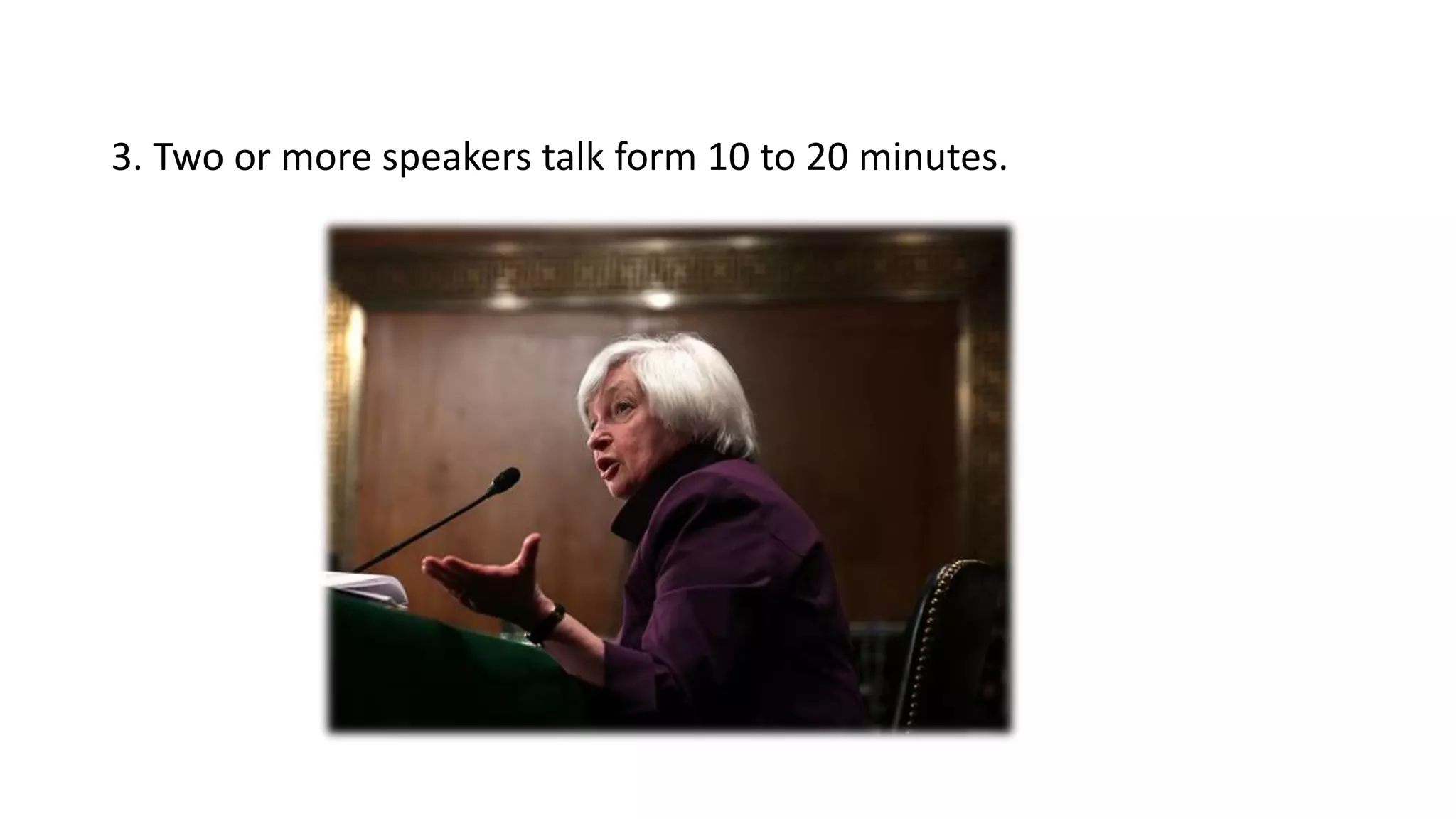 3. Two or more speakers talk form 10 to 20 minutes.
 