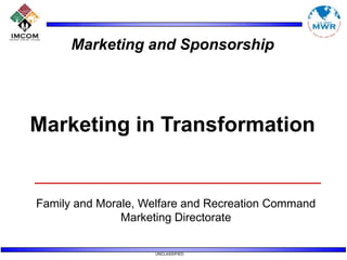 Marketing and Sponsorship Marketing in Transformation Family and Morale, Welfare and Recreation Command Marketing Directorate 