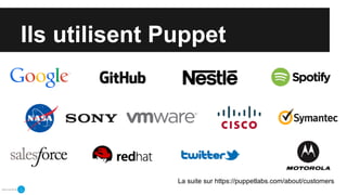Ils utilisent Puppet
La suite sur https://puppetlabs.com/about/customers
 