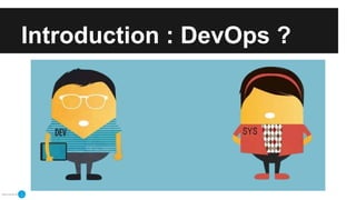 Introduction : DevOps ?
 