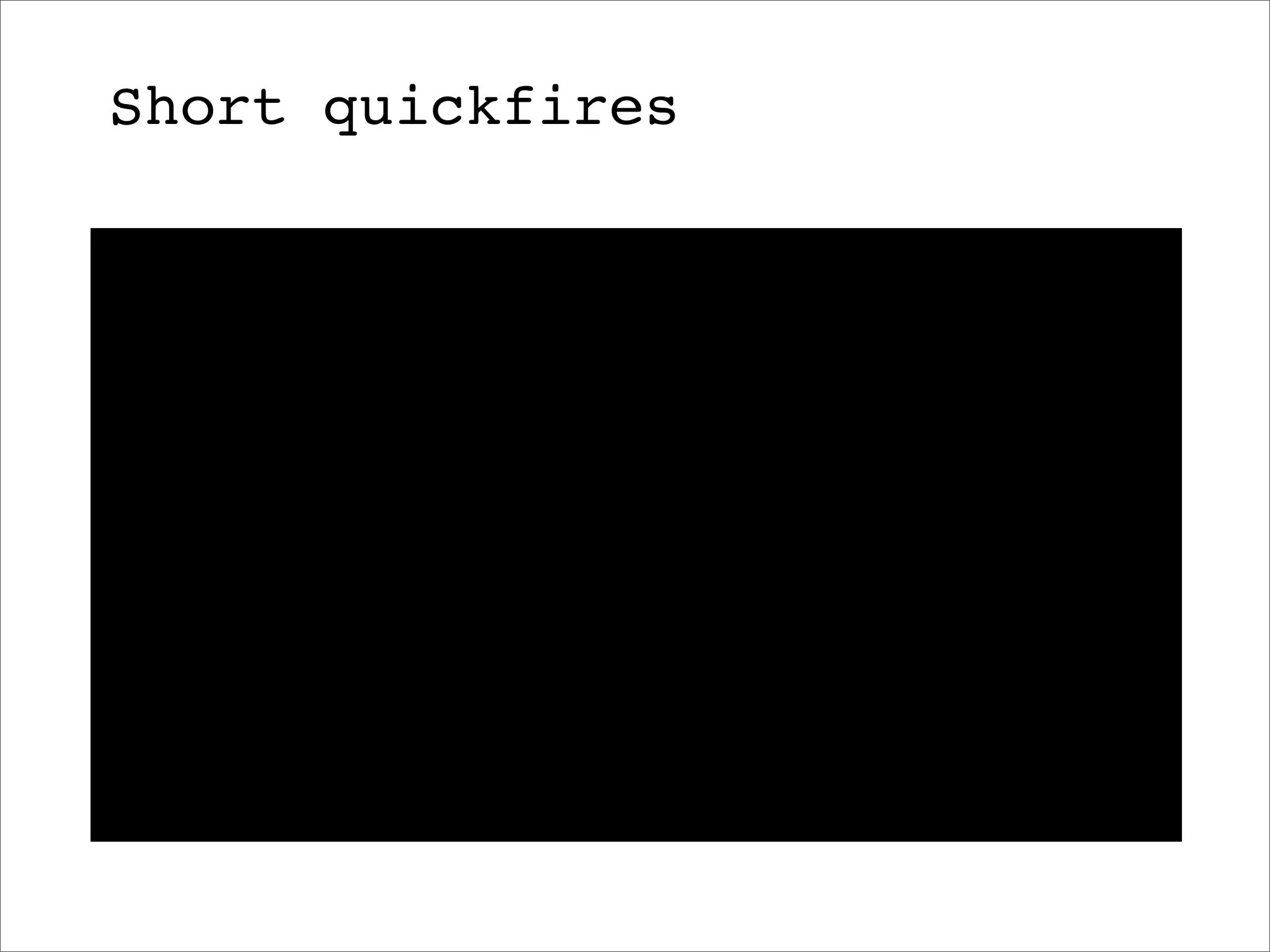 Short quickfires
 