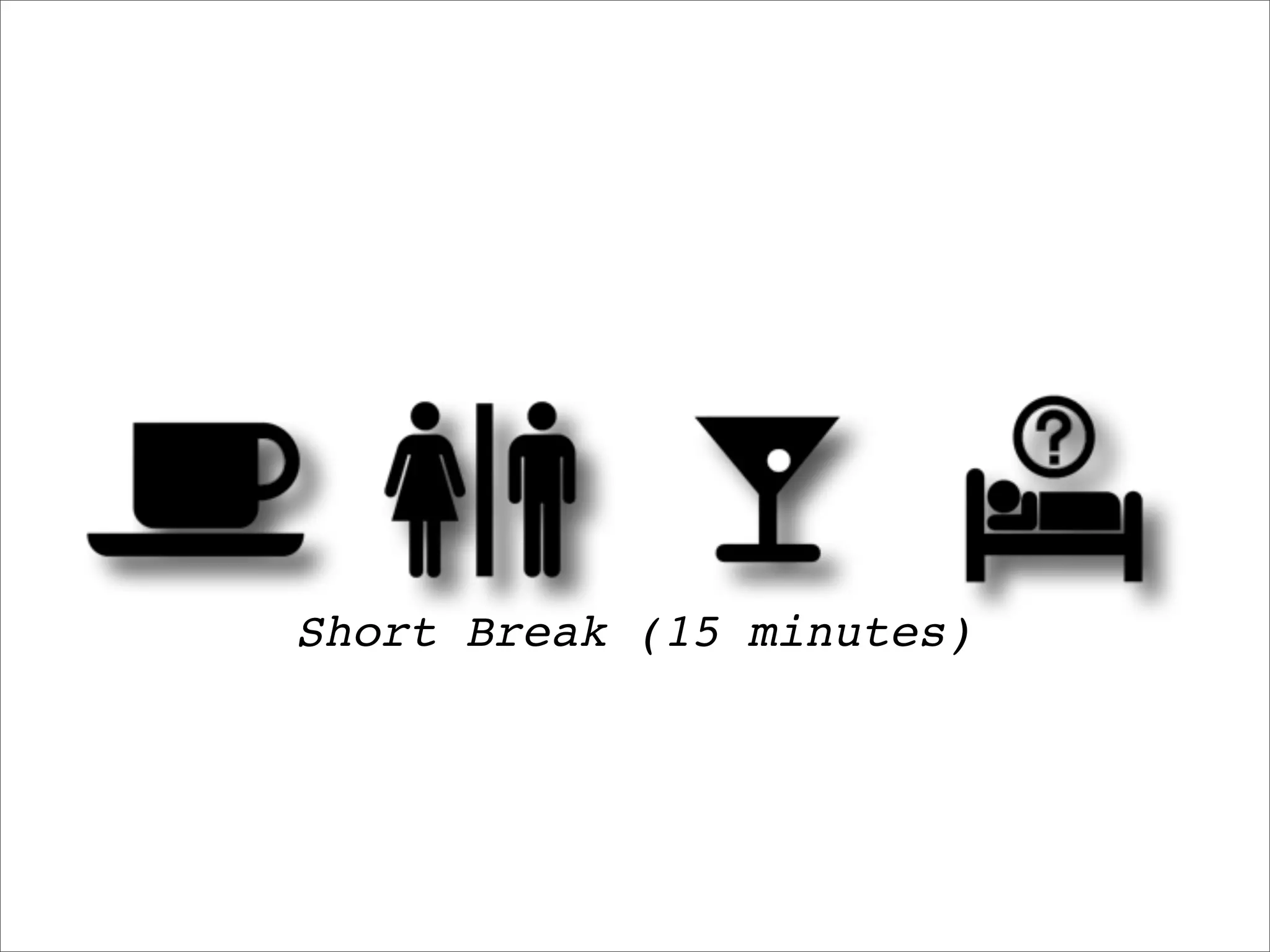 Short Break (15 minutes)
 