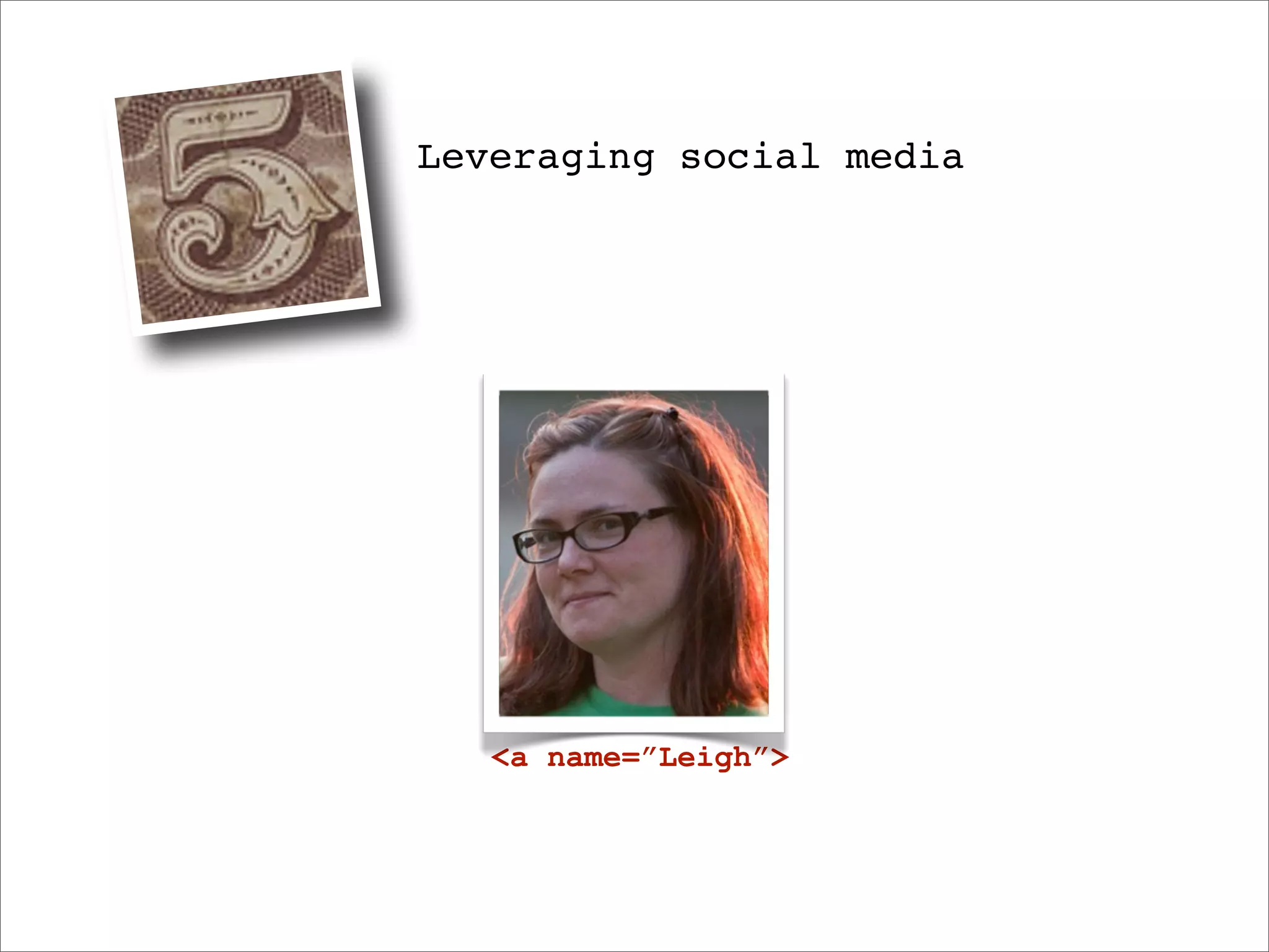 Leveraging social media




   <a name=”Leigh”>
 