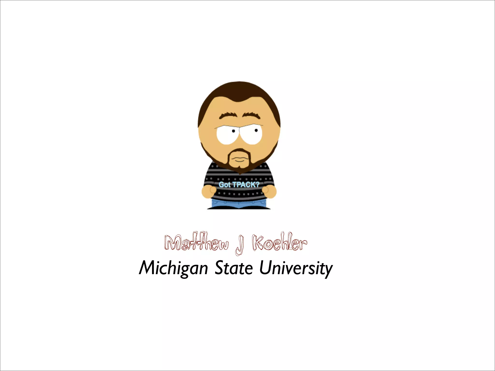 Matthew J Koehler
Michigan State University
 