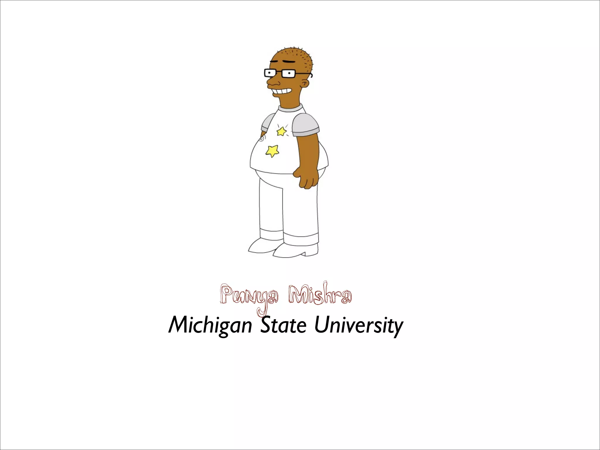 Punya Mishra
Michigan State University
 