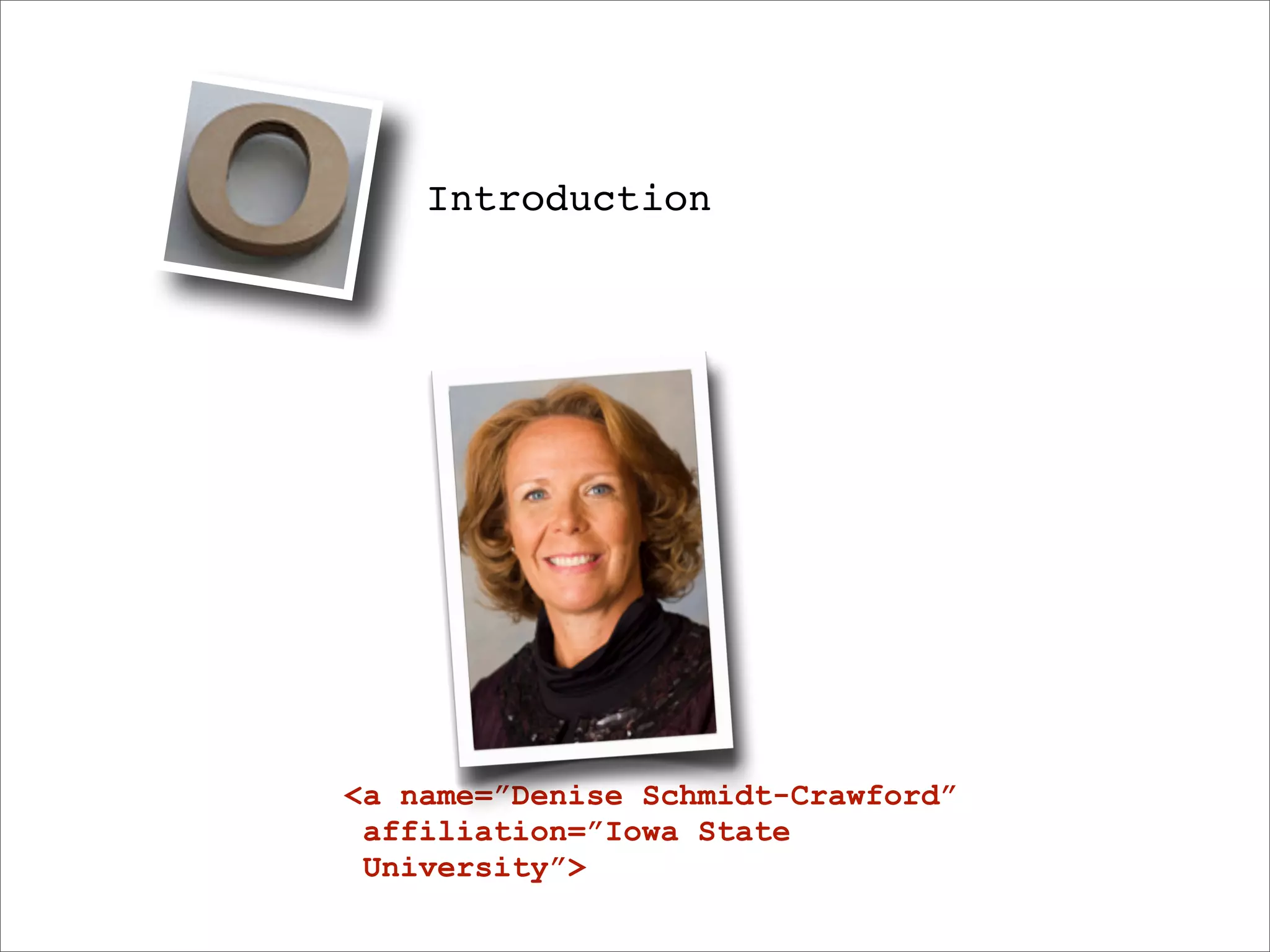 Introduction




<a name=”Denise Schmidt-Crawford”
 affiliation=”Iowa State
 University”>
 