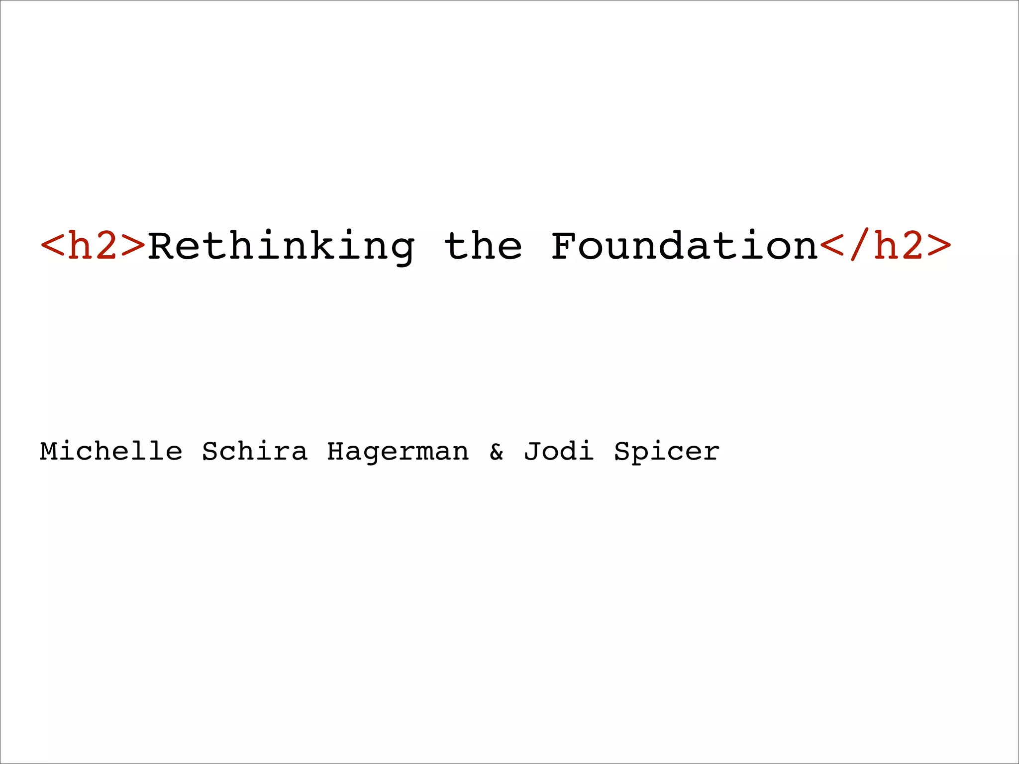 <h2>Rethinking the Foundation</h2>



Michelle Schira Hagerman & Jodi Spicer
 