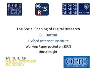 The Social Shaping of Digital Research
Bill Dutton
Oxford Internet Institute
Working Paper posted on SSRN
#oessinsight