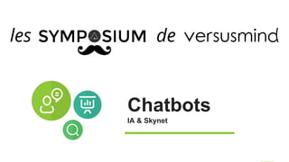 Chatbots
IA & Skynet
 