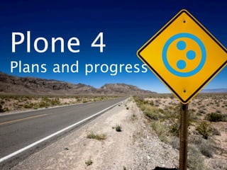 Plone 4
Plans and progress
 