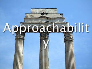 Approachabilit
      y
 