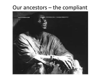 Our ancestors – the compliant
 
