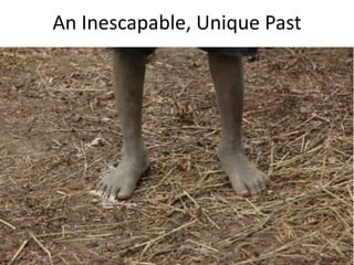 An Inescapable, Unique Past
 