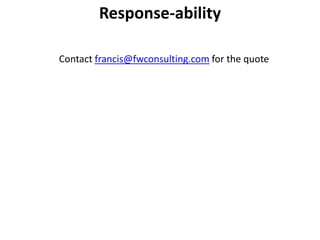 Response-ability

Contact francis@fwconsulting.com for the quote
 