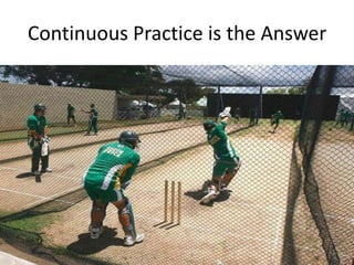 Continuous Practice is the Answer
 