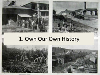1. Own Our Own History
 