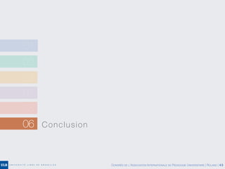 02
03
04
05
06 Conclusion
01
CONGRÈS DE L’ASSOCIATION INTERNATIONALE DE PÉDAGOGIE UNIVERSITAIRE | ROLAND | 43
 