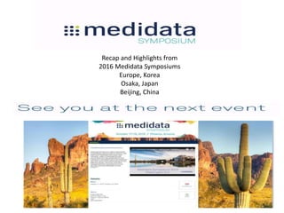 Recap and Highlights from
2016 Medidata Symposiums
Europe, Korea
Osaka, Japan
Beijing, China
 