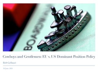 Cowboys and Gentlemen: EU v. US Dominant Position Policy
Rob Cellucci

16 June, 2011
 