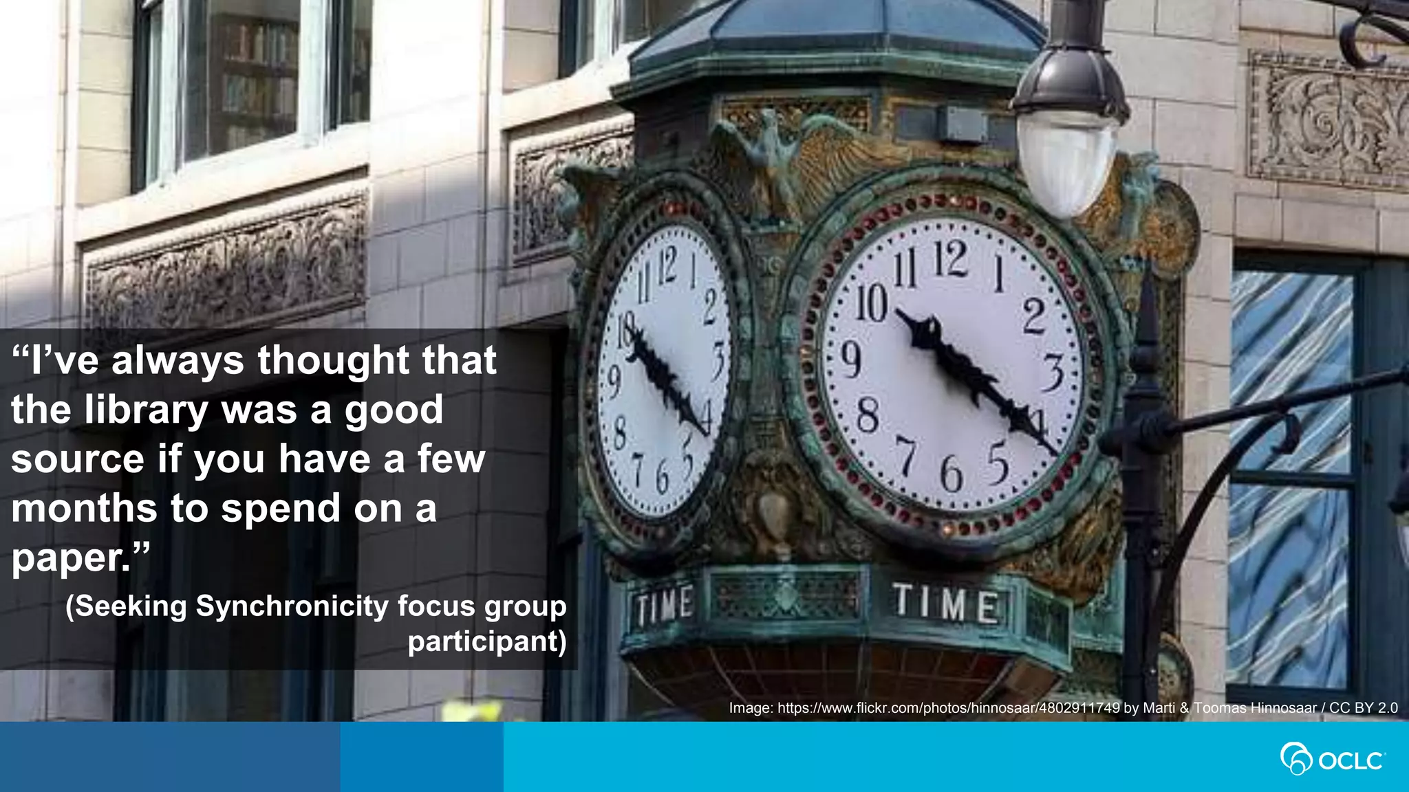 “I’ve always thought that
the library was a good
source if you have a few
months to spend on a
paper.”
(Seeking Synchronicity focus group
participant)
Image: https://www.flickr.com/photos/hinnosaar/4802911749 by Marti & Toomas Hinnosaar / CC BY 2.0
 