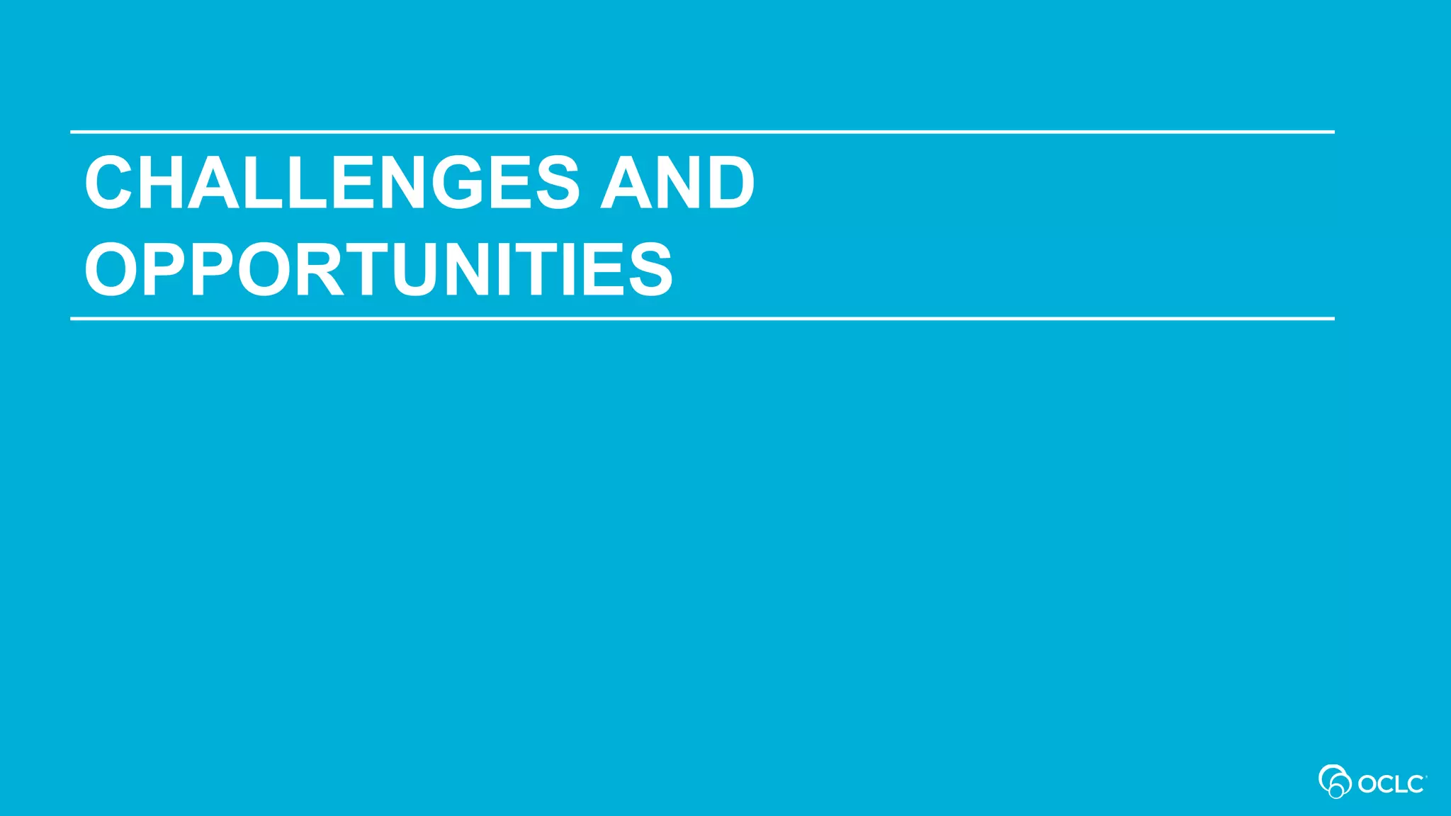 CHALLENGES AND
OPPORTUNITIES
 