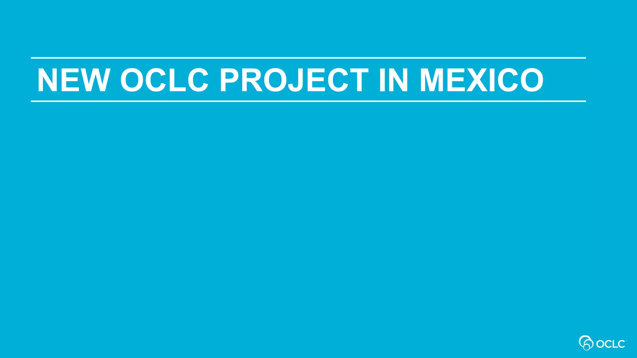 NEW OCLC PROJECT IN MEXICO
 