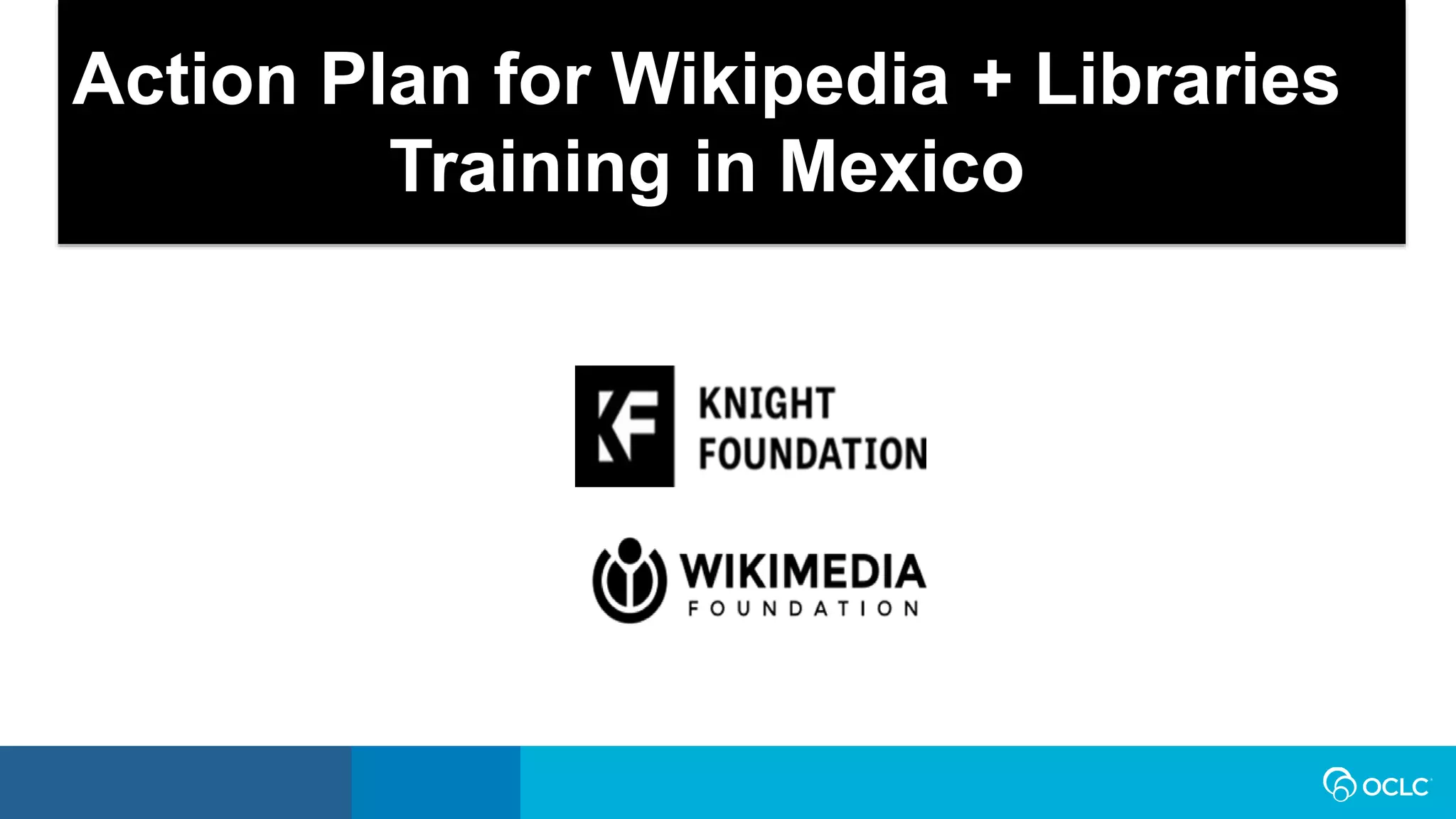 Action Plan for Wikipedia + Libraries
Training in Mexico
 