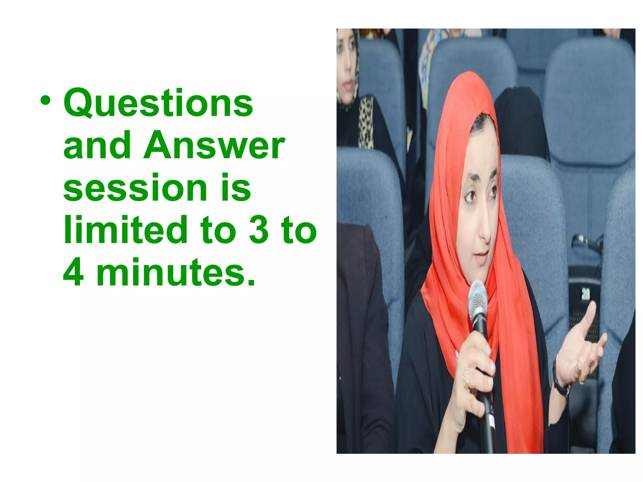 • Questions
and Answer
session is
limited to 3 to
4 minutes.
 