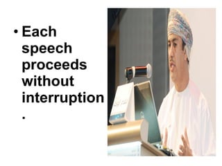 • Each
speech
proceeds
without
interruption
.
 