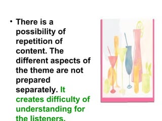 • There is a
possibility of
repetition of
content. The
different aspects of
the theme are not
prepared
separately. It
creates difficulty of
understanding for
 