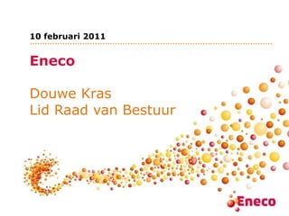Eneco Douwe Kras Lid Raad van Bestuur 10 februari 2011 