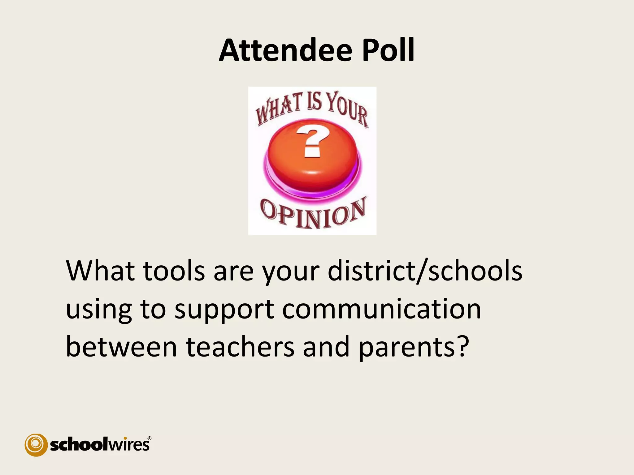 Attendee Poll

What tools are your district/schools
using to support communication
between teachers and parents?

 
