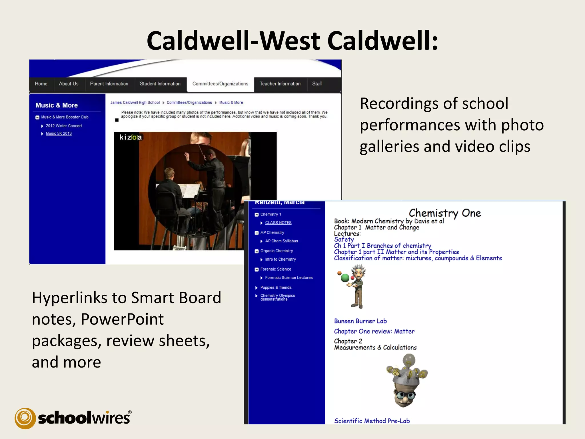 Caldwell-West Caldwell:
Recordings of school
performances with photo
galleries and video clips

Hyperlinks to Smart Board
notes, PowerPoint
packages, review sheets,
and more

 