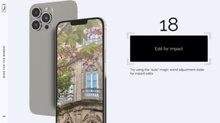 M
A
D
E
F
O
R
T
H
I
S
M
O
M
E
N
T
Try using the “auto” magic wand adjustment slider
for instant edits.
102
18
Edit for impact
 