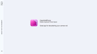 M
A
D
E
F
O
R
T
H
I
S
M
O
M
E
N
T
124
CleanMy®Phone
Delete Duplicate Photos Space
Great app for decluttering your camera roll
 