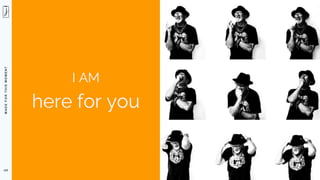 M
A
D
E
F
O
R
T
H
I
S
M
O
M
E
N
T
125
I AM
here for you
 