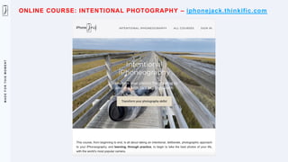 M
A
D
E
F
O
R
T
H
I
S
M
O
M
E
N
T
ONLINE COURSE: INTENTIONAL PHOTOGRAPHY – iphonejack.thinkific.com
 