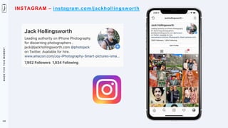 M
A
D
E
F
O
R
T
H
I
S
M
O
M
E
N
T
132
INSTAGRAM – instagram.com/jackhollingsworth
 