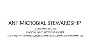 ANTIMICROBIAL STEWARDSHIP
MERIN VARGHESE, MD
PHYSICIAN, NGPG INFECTIOUS DISESASE
CHAIR AND PHYSICIAN LEAD, NGHS ANTIMICROBIAL STEWARDSHIP COMMITTEE
 
