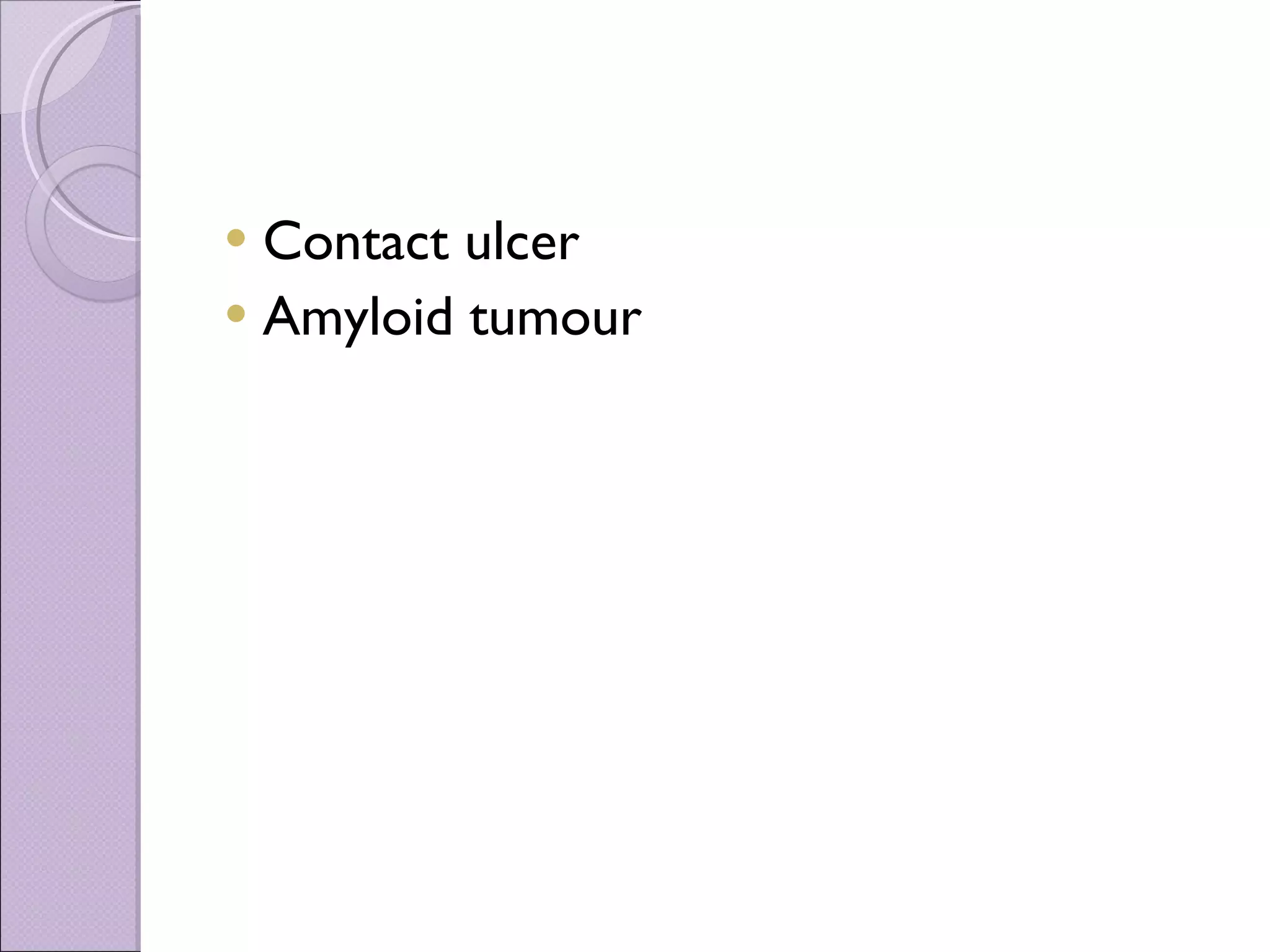 Contact ulcer Amyloid tumour 