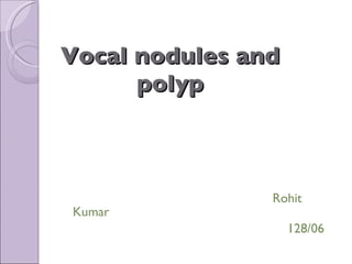Vocal nodules and polyp ,[object Object],[object Object]