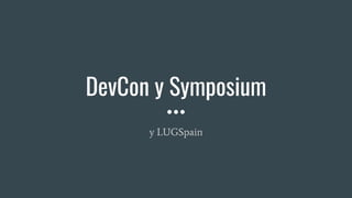DevCon y Symposium
y LUGSpain
 
