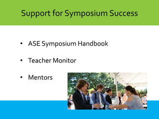 CyaberAcademy: ContentSupport for Symposium Success
• ASE Symposium Handbook
• Teacher Monitor
• Mentors
 