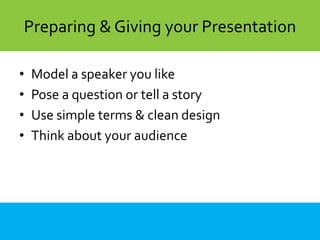 • Model a speaker you like
• Pose a question or tell a story
• Use simple terms & clean design
• Think about your audience
CyaberAcademy: ContentPreparing & Giving your Presentation
 