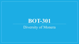 BOT-301
Diversity of Monera
 