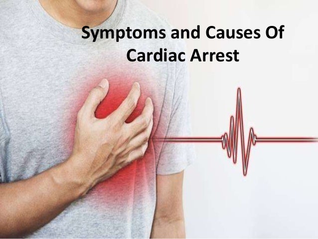 Symptoms and Causes Of
Cardiac Arrest
 