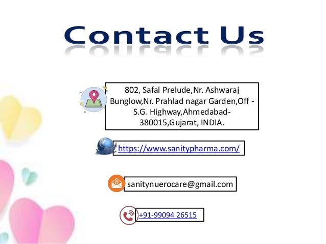 https://www.sanitypharma.com/
+91-99094 26515
sanitynuerocare@gmail.com
802, Safal Prelude,Nr. Ashwaraj
Bunglow,Nr. Prahlad nagar Garden,Off -
S.G. Highway,Ahmedabad-
380015,Gujarat, INDIA.
 