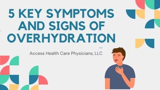 Symptoms and Signs of Overhydration - Access Health Care Physicians, LLC.pptx
