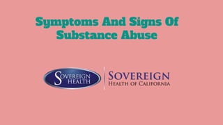 Symptoms And Signs Of
Substance Abuse
 